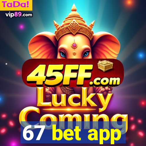 67 bet app
